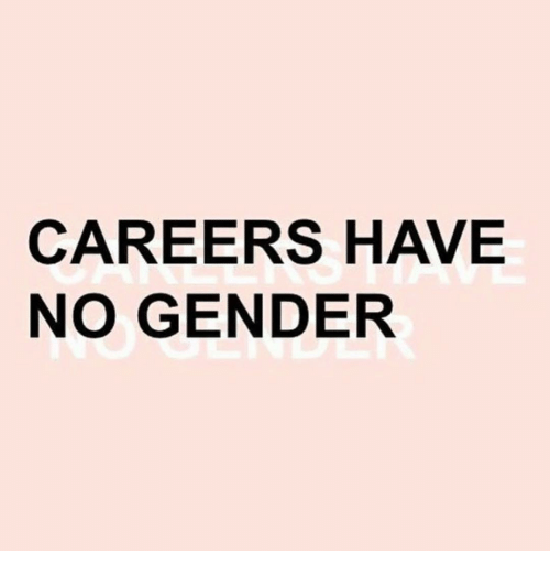 sources: https://me.me/i/careers-have-no-gender-8080825